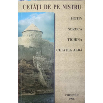 CETATI DE PE NISTRU, HOTIN, SOROCA, TIGHINA, CETATEA ALBA