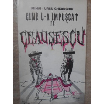 CINE L-A IMPUSCAT PE CEAUSESCU?