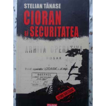 CIORAN SI SECURITATEA