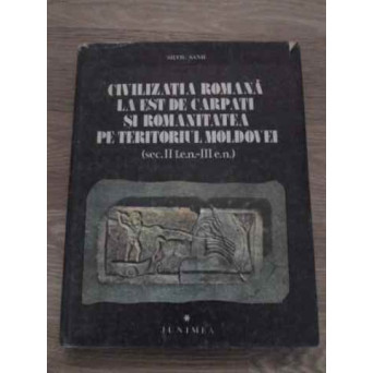 CIVILIZATIA ROMANA LA EST DE CARPATI SI ROMANITATEA PE TERITORIUL MOLDOVEI