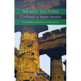 CIVILIZATII SI TIPARE ISTORICE. UN STUDIU COMPARAT AL CIVILIZATIILOR