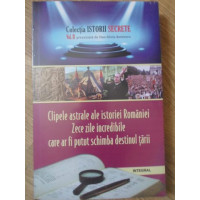 CLIPELE ASTRALE ALE ISTORIEI ROMANIEI. ZECE ZILE INCREDIBILE CE AR FI PUTUT SCHIMBA DESTINUL ROMANIE CLIPELE ASTRALE ALE ISTORIEI ROMANIEI. ZECE ZILE INCREDIBILE CE AR FI PUTUT SCHIMBA DESTINUL ROMANIE