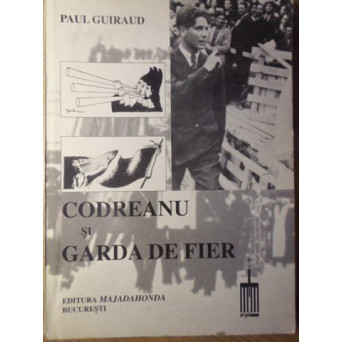 CODREANU SI GARDA DE FIER (MISCAREA LEGIONARA)
