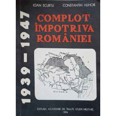 COMPLOT IMPOTRIVA ROMANIEI 1939-1947
