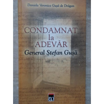 CONDAMNAT LA ADEVAR. GENERAL STEFAN GUSA