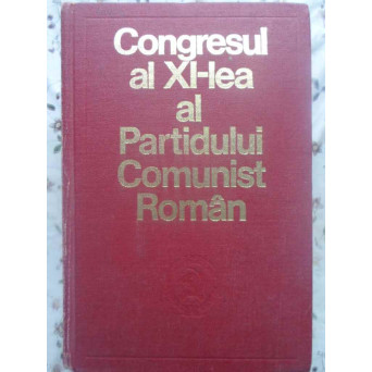 CONGRESUL AL XI-LEA AL PARTIDULUI COMUNIST ROMAN