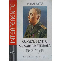 CONSENS PENTRU SALVAREA NATIONALA 1940-1944 CONSENS PENTRU SALVAREA NATIONALA 1940-1944
