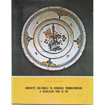 CONTACTE CULTURALE IN CERAMICA TRANSILVANEANA A SECOLELOR XVIII SI XIX