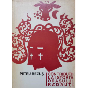 CONTRIBUTII LA ISTORIA ORASULUI RADAUTI
