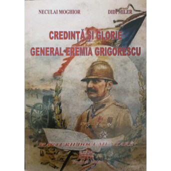 CREDINTA SI GLORIE. GENERAL EREMIA GRIGORESCU