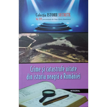 CRIME SI CATASTROFE UITATE DIN ISTORIA NEAGRA A ROMANIEI