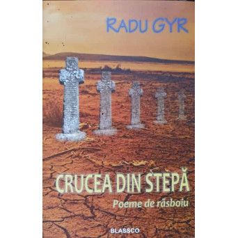 CRUCEA DIN STEPA. POEME DE RASBOIU