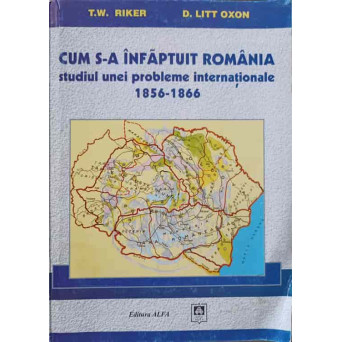 CUM S-A INFAPTUIT ROMANIA. STUDIUL UNEI PROBLEME INTERNATIONALE 1856-1866