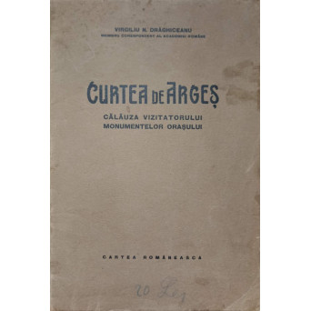 CURTEA DE ARGES. CALAUZA VIZITATORULUI MONUMENTELOR ORASULUI