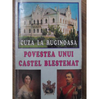 CUZA LA RUGINOASA. POVESTEA UNUI CASTEL BLESTEMAT