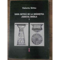 DAVA GETICA DE LA GRADISTEA, JUDETUL BRAILA (I)