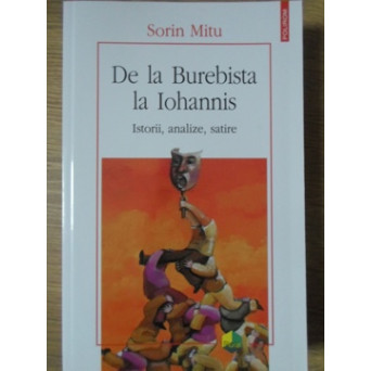 DE LA BUREBISTA LA IOHANNIS. ISTORII, ANALIZE, SATIRE