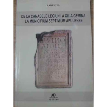 DE LA CANABELE LEGIUNII A XIII-A GEMINA LA MUNICIPIUM SEPTIMIUM APULENSE