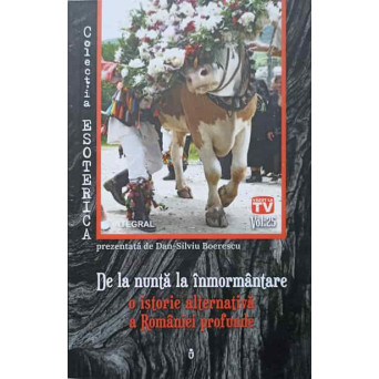 DE LA NUNTA LA INMORMANTARE. O ISTORIE ALTERNATIVA A ROMANIEI PROFUNDE