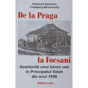 DE LA PRAGA LA FOCSANI. AVENTURILE UNUI BARON CEH IN PRINCIPATUL VALAH DIN ANUL 1856