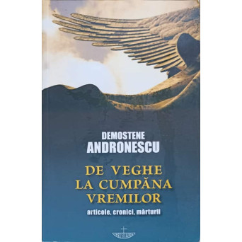 DE VEGHE LA CUMPANA VREMILOR. ARTICOLE, CRONICI, MARTURII