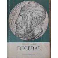 DECEBAL. EROUL STRAMOSILOR, STRAMOSUL EROILOR DECEBAL. EROUL STRAMOSILOR, STRAMOSUL EROILOR