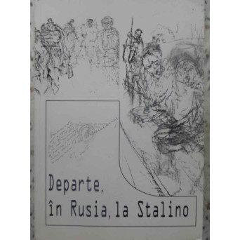 DEPARTE, IN RUSIA LA STALINO. AMINTIRI SI DOCUMENTE CU PRIVIRE LA DEPORTAREA IN UNIUNEA SOVIETICA A