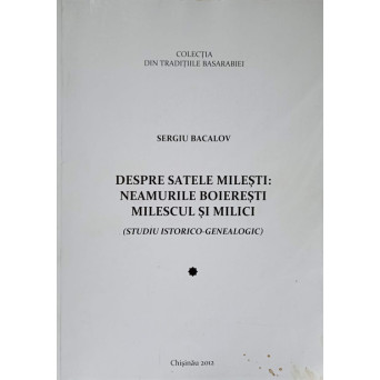 DESPRE SATELE MILESTI: NEAMURILE BOIERESTI MILESCUL SI MILICI (STUDIU ISTORICO-GENEALOGIC)