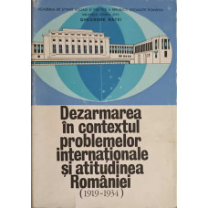 DEZARMAREA IN CONTEXTUL PROBLEMELOR INTERNATIONALE SI ATITUDINEA ROMANIEI 1919-1934
