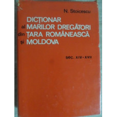 DICTIONAR AL MARILOR DREGATORI DIN TARA ROMANEASCA SI MOLDOVA (SEC. XIV-XVII)