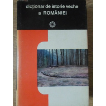 DICTIONAR DE ISTORIE VECHE A ROMANIEI (PALEOLITIC - SEC. X)