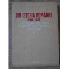 DIN ISTORIA ROMANIEI 1918-1921. PROBLEME ALE VIETII POLITICE, ECONOMICE SI SOCIALE