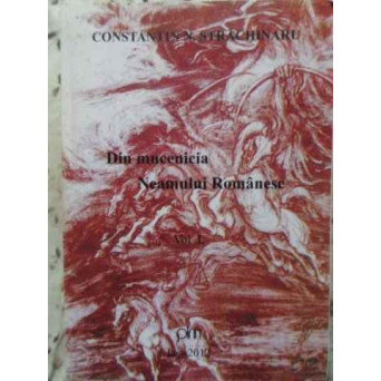 DIN MUCENICIA NEAMULUI ROMANESC VOL.1
