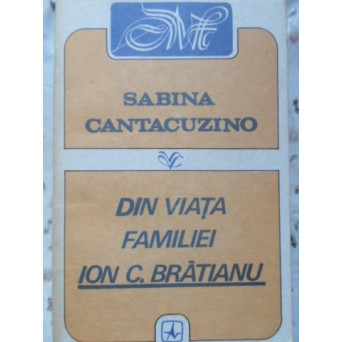 DIN VIATA FAMILIEI ION C. BRATIANU VOL.1