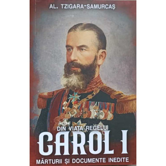 DIN VIATA REGELUI CAROL I. MARTURII SI DOCUMENTE INEDITE