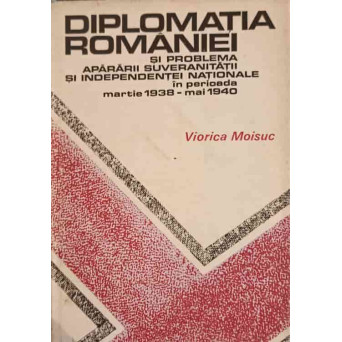 DIPLOMATIA ROMANIEI SI PROBLEMA SUVERANITATII SI INDEPENDENTEI NATIONALE