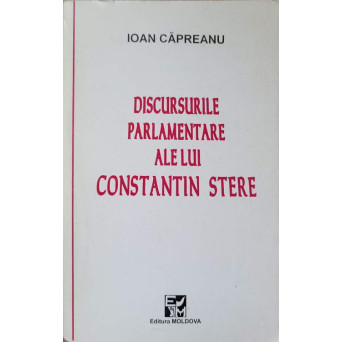 DISCURSURILE PARLAMENTARE ALE LUI CONSTANTIN STERE