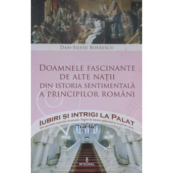 DOAMNELE FASCINANTE DE ALTE NATII DIN ISTORIA SENTIMENTALA A PRINCIPILOR ROMANI