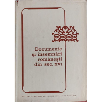 DOCUMENTE SI INSEMNARI ROMANESTI DIN SEC. XVI