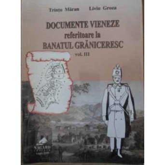 DOCUMENTE VIENEZE REFERITOARE LA BANATUL GRANICERESC VOL.3