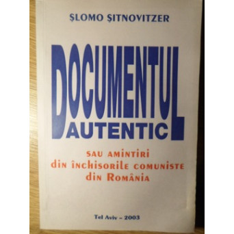 DOCUMENTUL AUTENTIC SAU AMINTIRI DIN INCHISORILE COMUNISTE DIN ROMANIA