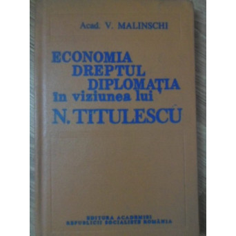 ECONOMIA, DREPTUL, DIPLOMATIA IN VIZIUNEA LUI N. TITULESCU