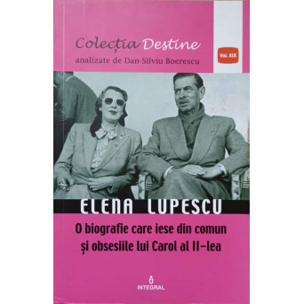 ELENA LUPESCU. O BIOGRAFIE CARE IESE DIN COMUN SI OBSESIILE LU CAROL AL II-LEA