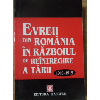 EVREII DIN ROMANIA IN RAZBOIUL DE REINTREGIRE A TARII 1916-1919