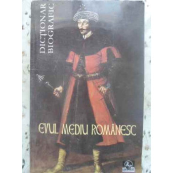 EVUL MEDIU ROMANESC. DICTIONAR BIOGRAFIC