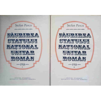 FAURIREA STATULUI NATIONAL UNITAR ROMAN 1918 VOL.1-2