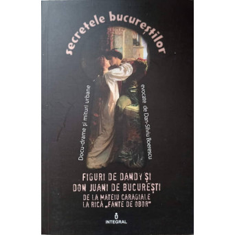 FIGURI DE DANDY SI DON JUANI DE BUCURESTI DE LA MATEIU CARAGIALE LA RICA "FANTE DE OBOR"