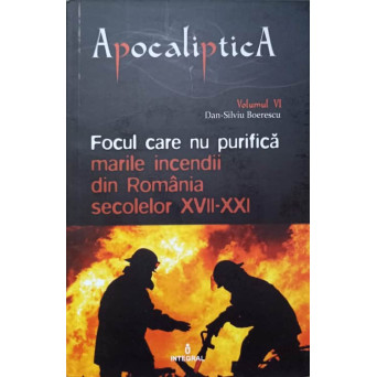 FOCUL CARE NU PURIFICA. MARILE INCENDII DIN ROMANIA SECOLELEOR XVII-XXI