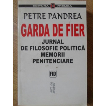 GARDA DE FIER. JURNAL DE FILOSOFIE POLITICA. MEMORII PENITENCIARE