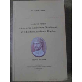 GEME SI CAMEE DIN COLECTIA CABINETULUI NUMISMATIC AL BIBLIOTECII ACADEMIEI ROMANE (CONTINE PLANSE CO
